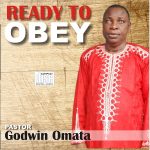 READY TO OBEY - New Album from Pastor Godwin Omata